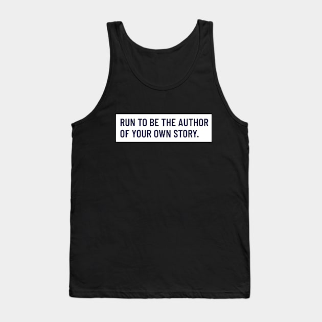 Run To Be The Author Of Your Own Story Running Tank Top by TheFireInsideTeeShop